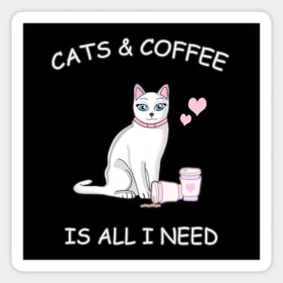 Cats & Coffee is all I need! Magnet